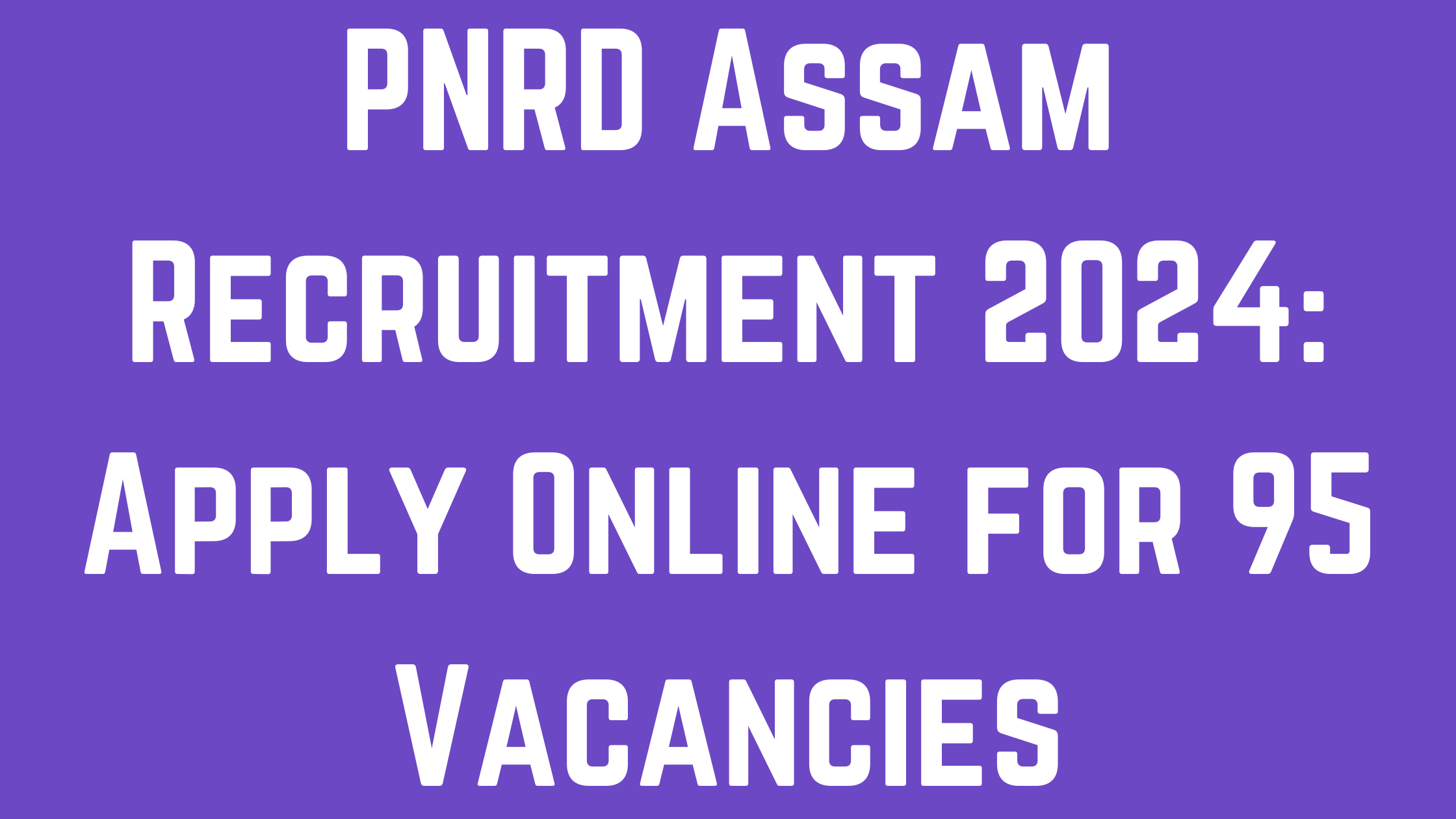 PNRD Assam Recruitment 2024: Apply Online for 95 Vacancies
