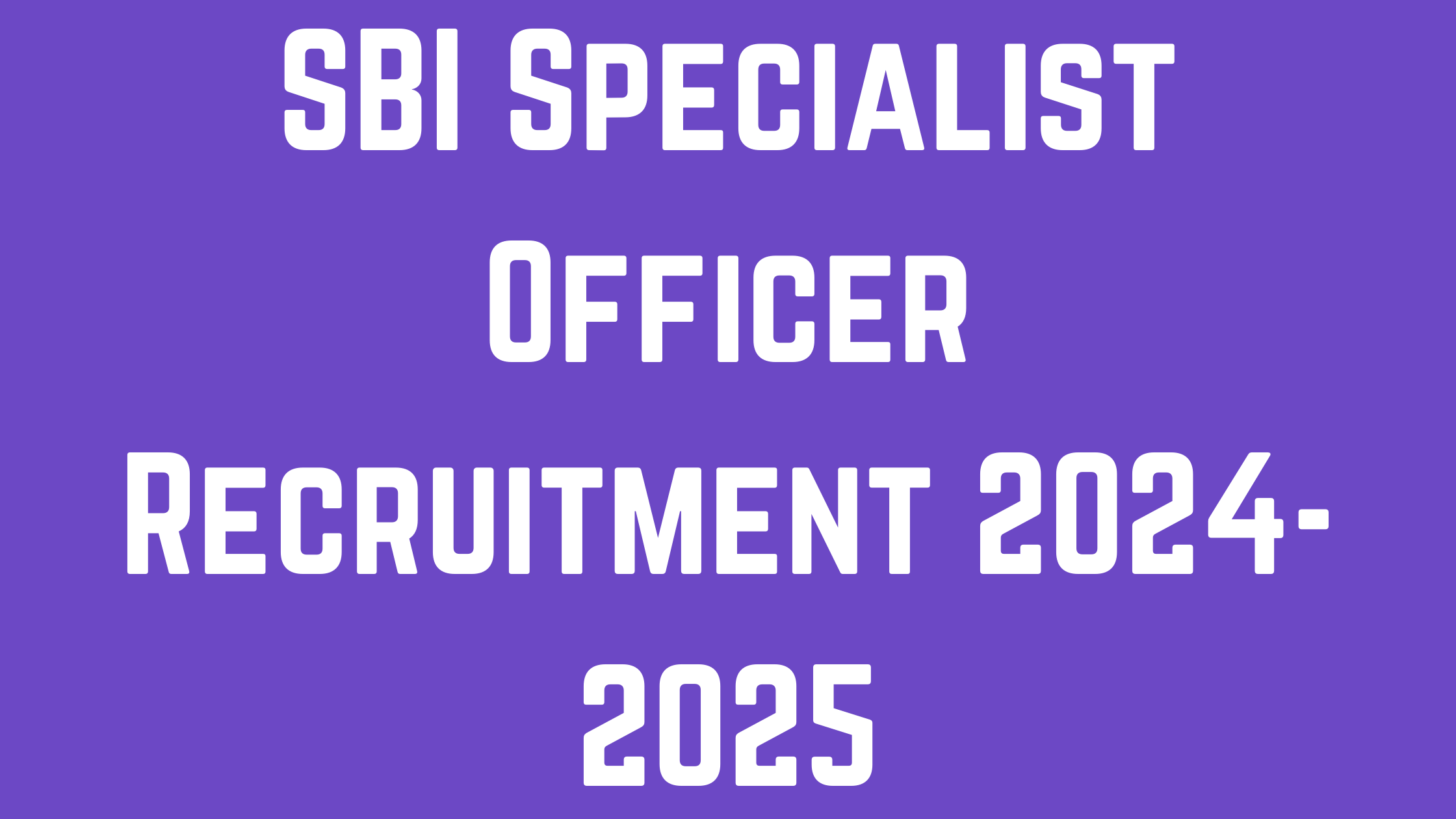 SBI Specialist Officer (SO) Recruitment 2024-2025