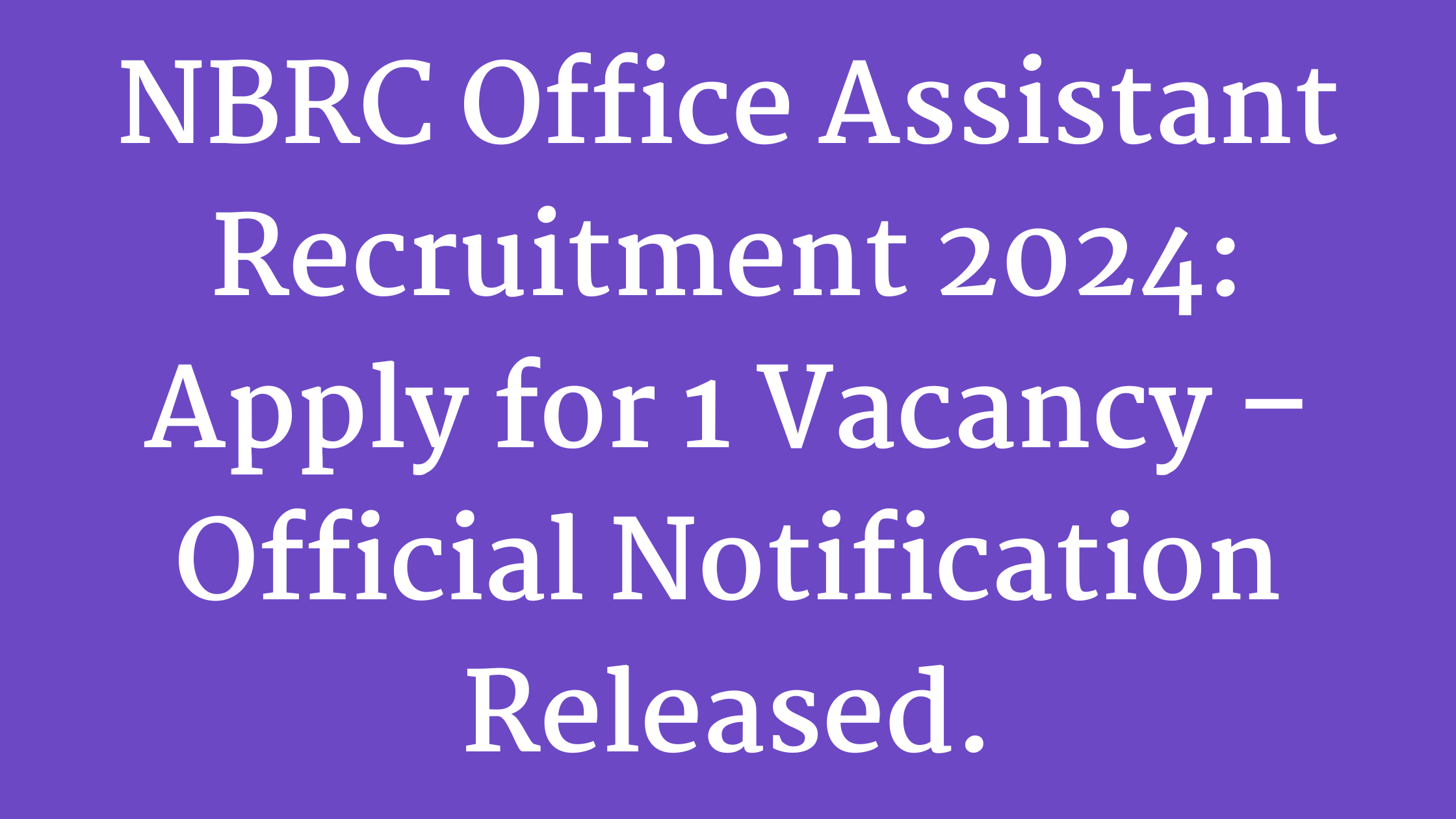 NBRC Office Assistant Recruitment 2024: Apply for 1 Vacancy – Official Notification Released
