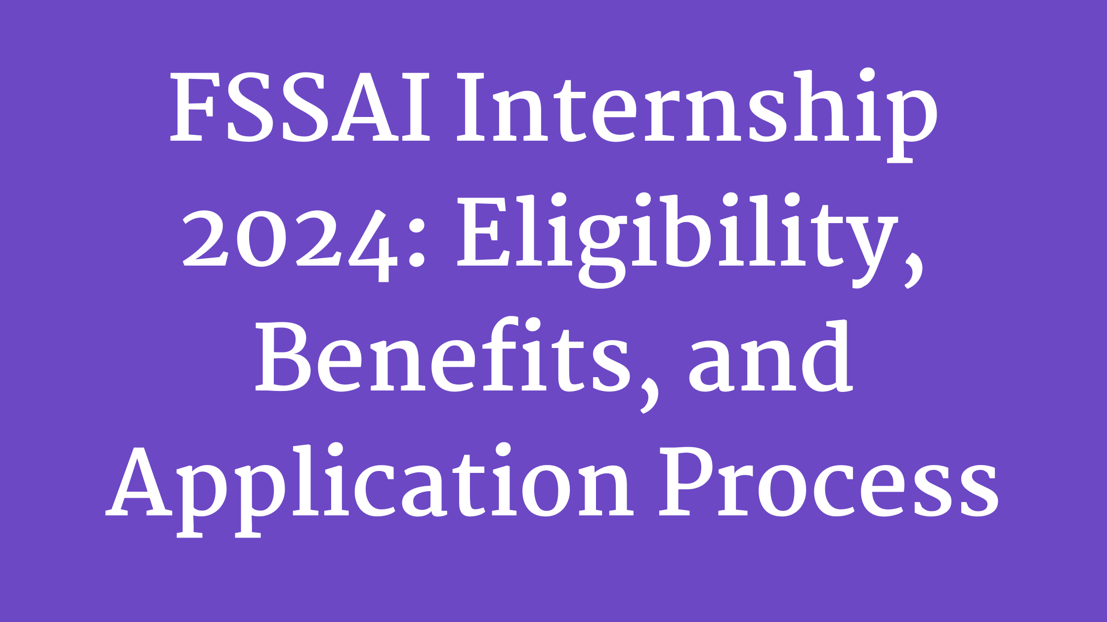 FSSAI Internship 2024: Eligibility, Benefits, and Application Process