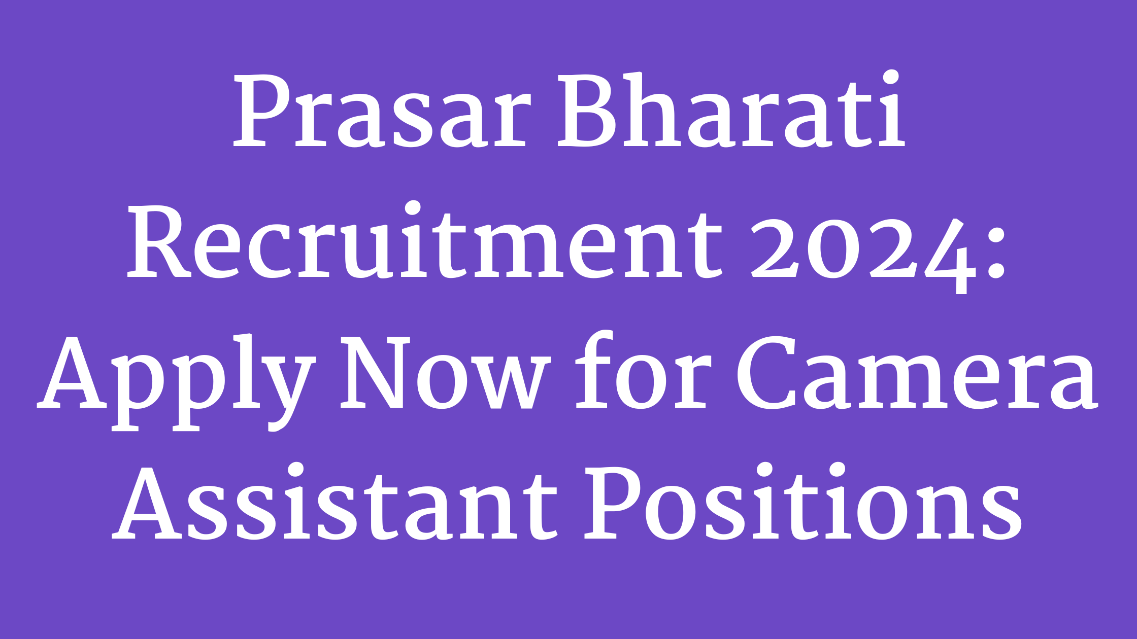 Prasar Bharati Recruitment 2024: Apply Now for Camera Assistant Positions