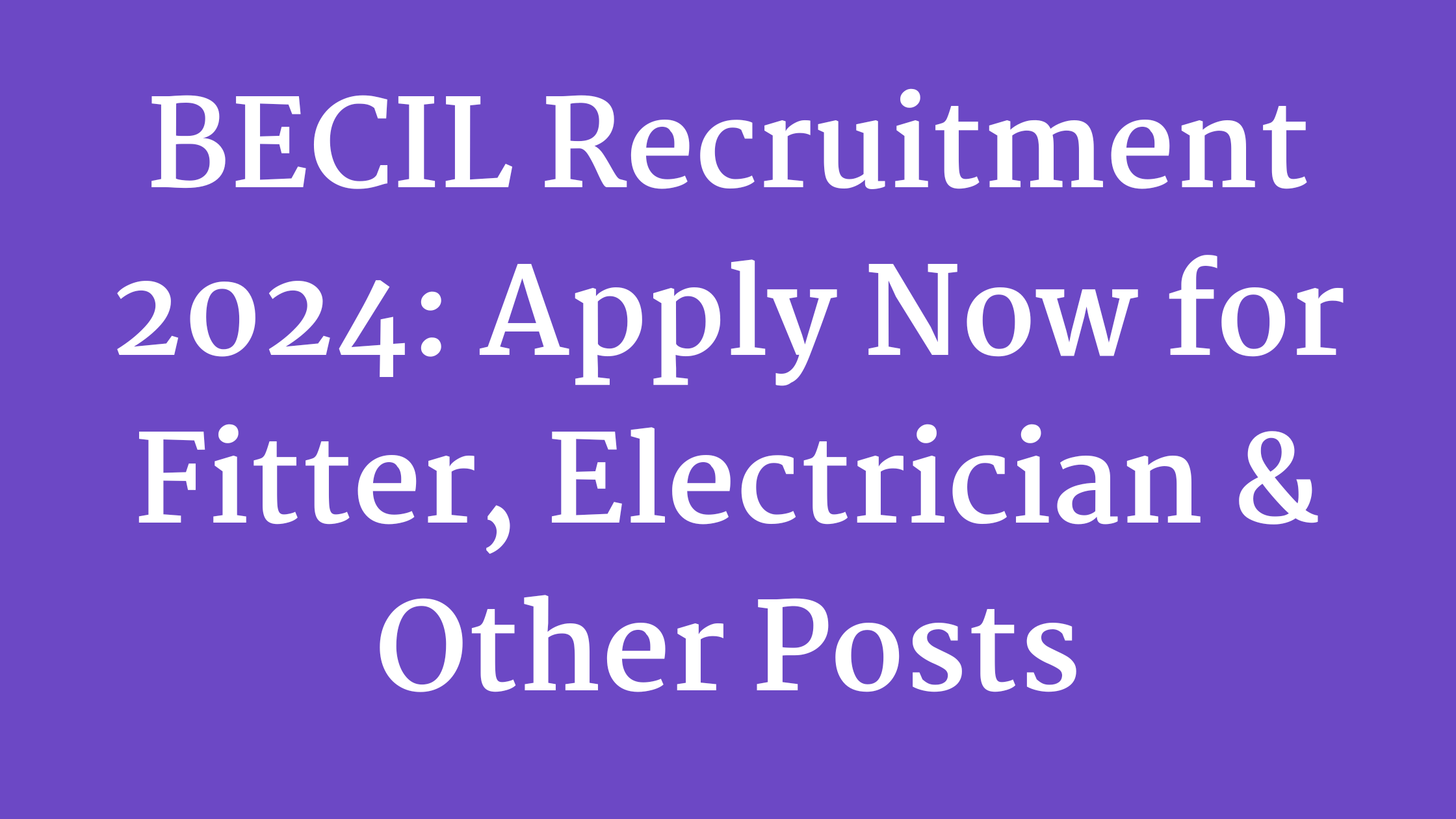 BECIL Recruitment 2024: Apply Now for Fitter, Electrician & Other Posts