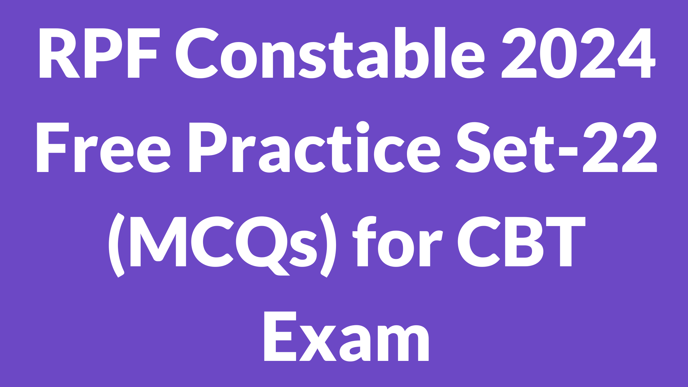 RPF Constable 2024 Free Practice Set-22 (MCQs) for CBT Exam