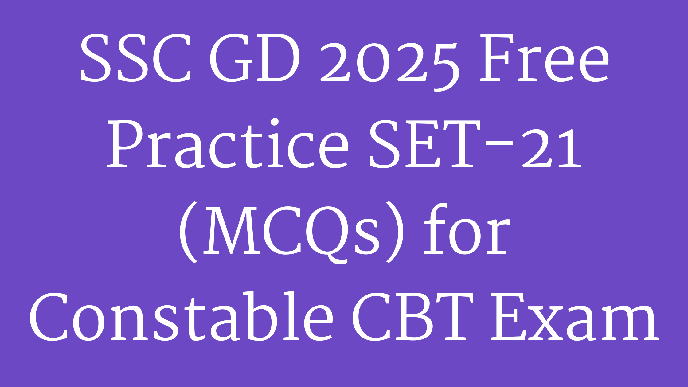 SSC GD 2025 Free Practice SET-21 (MCQs) for Constable CBT Exam