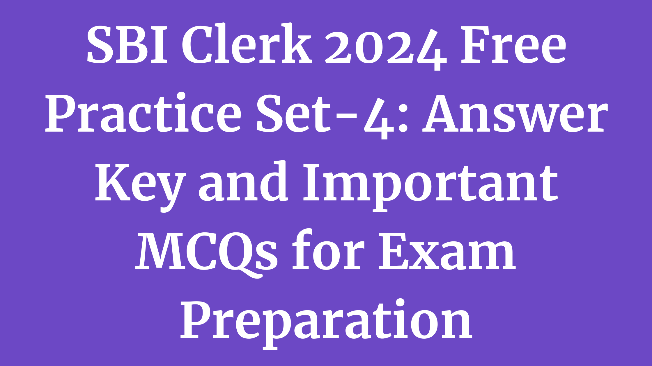 SBI Clerk 2024 Free Practice Set-4: Answer Key and Important MCQs for Exam Preparation